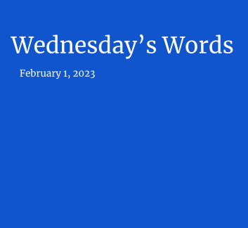  February 1, 2023 - Wednesday's Words